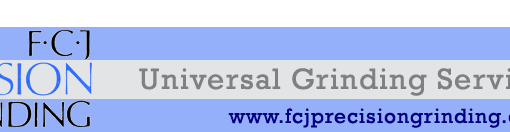 FCJ Precision Grinding, universal grinding services. Precision production grinders specialising in all normal grinding processes, cylindrical, surface, bore and centreless grinding operating in Watford, Hertfordshire, UK.